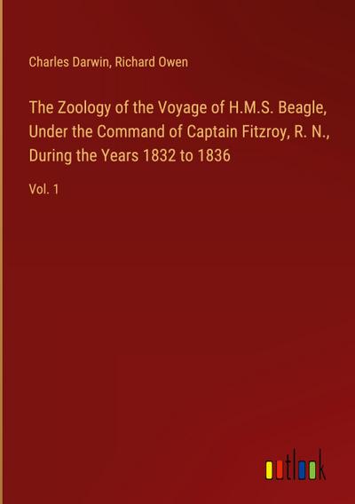 The Zoology of the Voyage of H.M.S. Beagle, Under the Command of Captain Fitzroy, R. N., During the Years 1832 to 1836