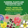 Flowers, Plants and Fascinating Facts / Maua, Mimea na Ukweli wa Kuvutia: Bilingual English-Kiswahili