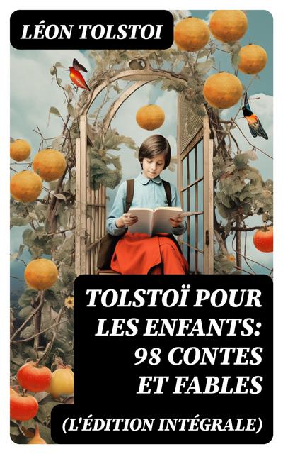 Tolstoï pour les enfants: 98 Contes et Fables (L’édition intégrale)