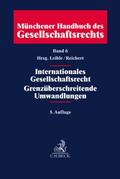Münchener Handbuch des Gesellschaftsrechts 6: Internationales Gesellschaftsrecht, Grenzüberschreitende Umwandlungen