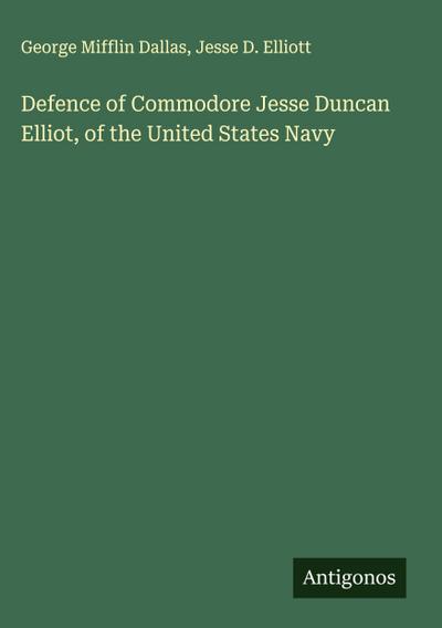 Defence of Commodore Jesse Duncan Elliot, of the United States Navy
