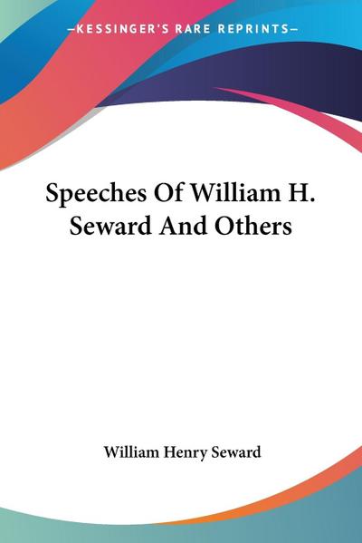 Speeches Of William H. Seward And Others
