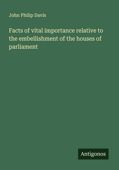 Facts of vital importance relative to the embellishment of the houses of parliament
