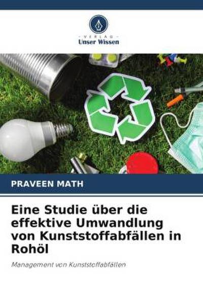 Eine Studie über die effektive Umwandlung von Kunststoffabfällen in Rohöl