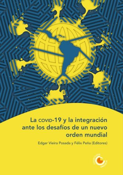 La covid-19 y la integración ante los desafíos de un nuevo orden mundial
