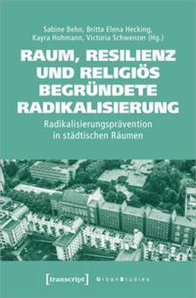 Raum, Resilienz und religiös begründete Radikalisierung