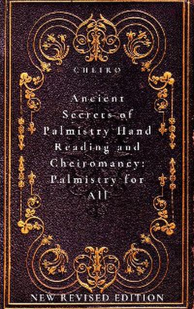 Ancient Secrets of Palmistry, Hand Reading and Cheiromancy: Palmistry for All