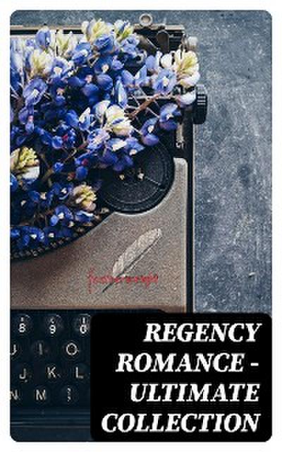 Regency Romance - Ultimate Collection