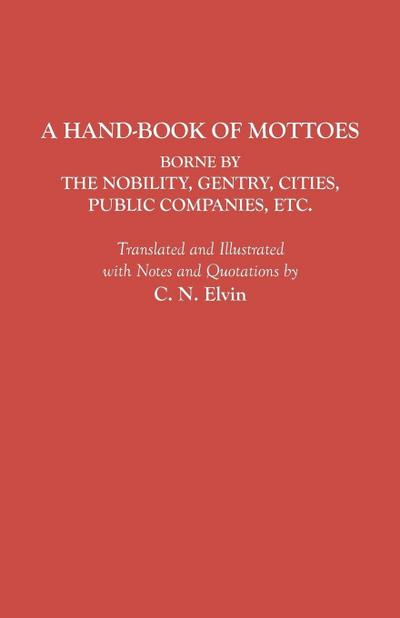 Hand-Book of Mottoes Borne by the Nobility, Gentry, Cities, Public Companies, Etc.