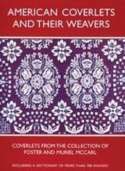 American Coverlets and Their Weavers: Coverlets from the Collection of Foster and Muriel McCarl