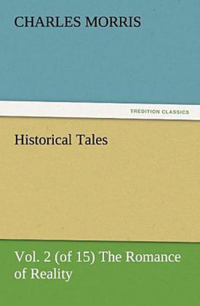 Historical Tales, Vol. 2 (of 15) The Romance of Reality