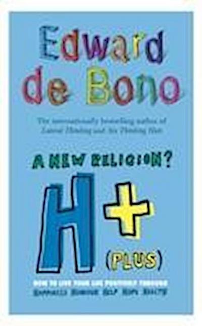de Bono, E: H+ (Plus) A New Religion?