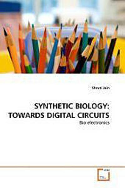 SYNTHETIC BIOLOGY: TOWARDS DIGITAL CIRCUITS