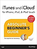 iTunes and iCloud for iPhone, iPad, & iPod Touch. Absolute Beginner's Guide