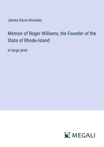 Memoir of Roger Williams, the Founder of the State of Rhode-Island