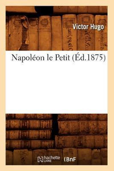 Napoléon Le Petit (Éd.1875)