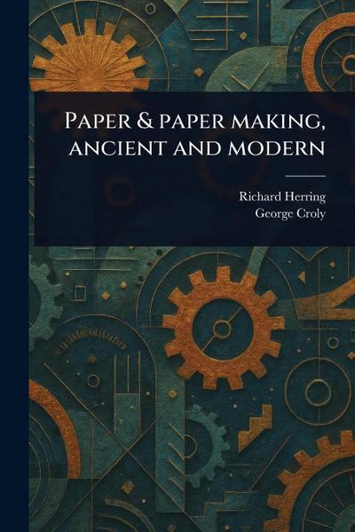 Paper & Paper Making, Ancient and Modern
