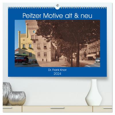 Peitzer Motive alt und neu (hochwertiger Premium Wandkalender 2024 DIN A2 quer), Kunstdruck in Hochglanz