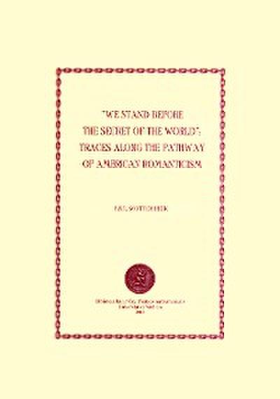 We Stand before the Secret of the World: Traces along the Pathway of American Romanticism