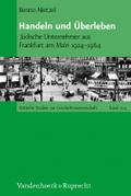 Handeln und Uberleben: Judische Unternehmer aus Frankfurt am Main 1924-1964 Benno Nietzel Author
