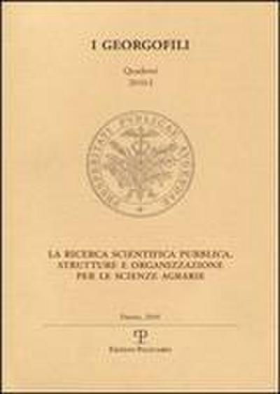 I Georgofili. Quaderni 2010-I. La Ricerca Scientifica Pubblica. Strutture E Organizzazione Per Le Scienze Agrarie