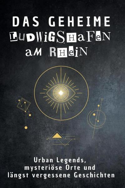 Das geheime Ludwigshafen am Rhein