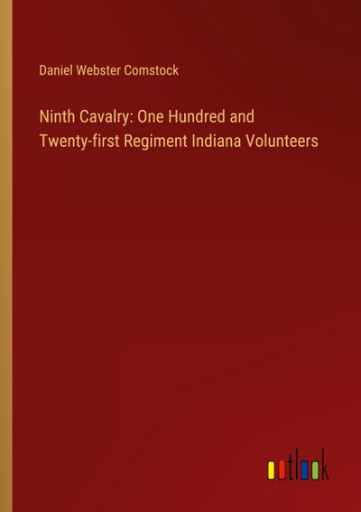 Ninth Cavalry: One Hundred and Twenty-first Regiment Indiana Volunteers