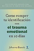 Como Romper Tu Identificacion con el Trauma Emocional en 10 Dias