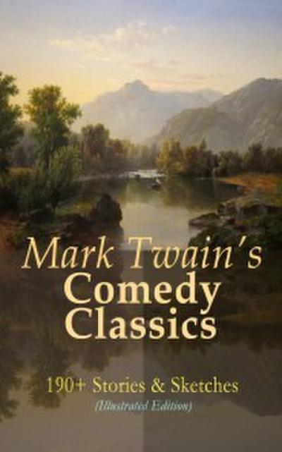 Mark Twain’s Comedy Classics: 190+ Stories & Sketches (Illustrated Edition)
