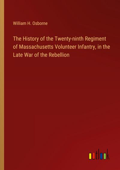 The History of the Twenty-ninth Regiment of Massachusetts Volunteer Infantry, in the Late War of the Rebellion
