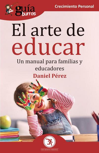 GuíaBurros El arte de educar: Un manual para familias y educadores