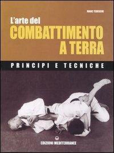 L’ arte del combattimento a terra. Principi e tecniche