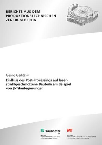 Einfluss des Post-Processings auf laserstrahlgeschmolzene Bauteile am Beispiel von ß-Titanlegierungen.