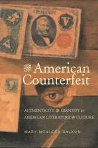 The American Counterfeit: Authenticity and Identity in American Literature and Culture