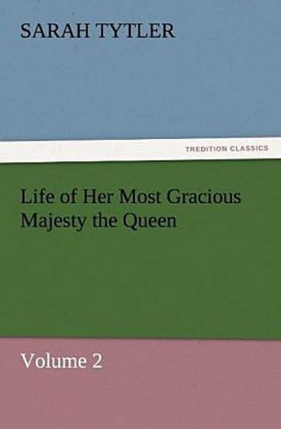 Life of Her Most Gracious Majesty the Queen
