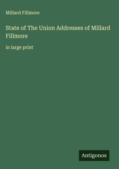 State of The Union Addresses of Millard Fillmore
