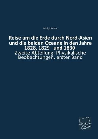 Reise um die Erde durch Nord-Asien und die beiden Oceane in den Jahre 1828, 1829 und 1830, Zweite Abteilung. Bd.1