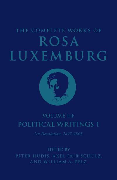 The Complete Works of Rosa Luxemburg Volume III