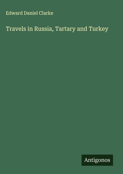 Travels in Russia, Tartary and Turkey