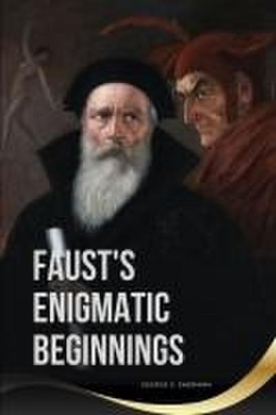 Faust’s Enigmatic Beginnings