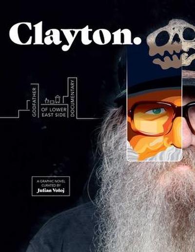 Clayton: Godfather of Lower East Side Documentary--A Graphic Novel