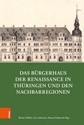 Das Bürgerhaus der Renaissance in Thüringen und den Nachbarregionen