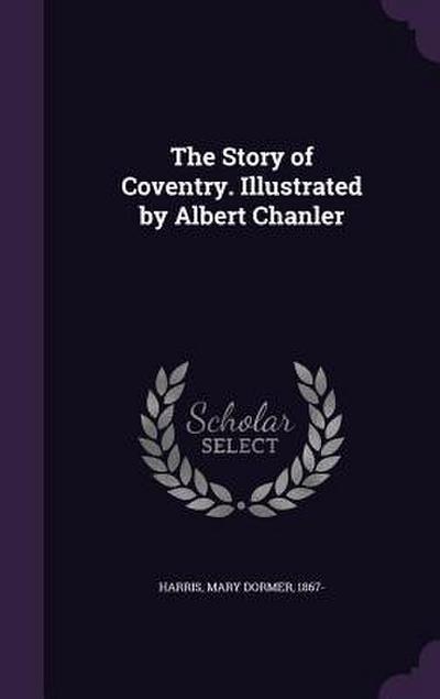 The Story of Coventry. Illustrated by Albert Chanler