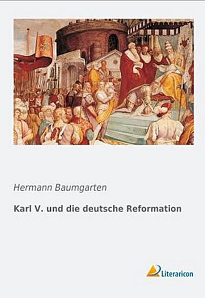 Karl V. und die deutsche Reformation