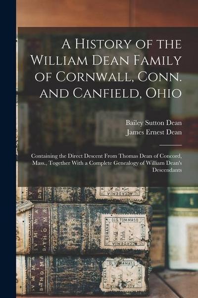 A History of the William Dean Family of Cornwall, Conn. and Canfield, Ohio: Containing the Direct Descent From Thomas Dean of Concord, Mass., Together