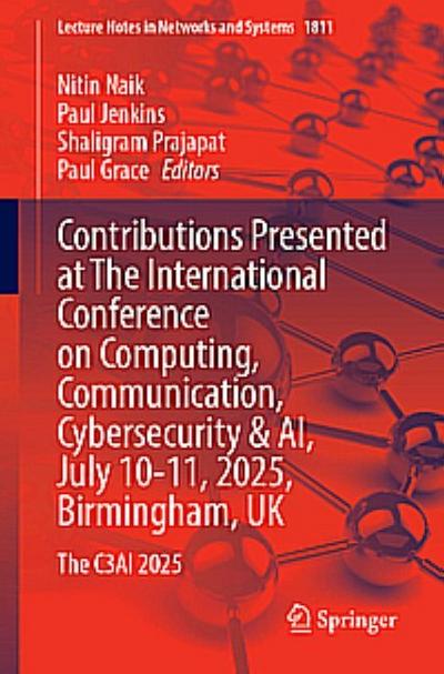 Contributions Presented at the International Conference on Computing, Communication, Cybersecurity & AI, July 10-11, 2025, Birmingham, UK
