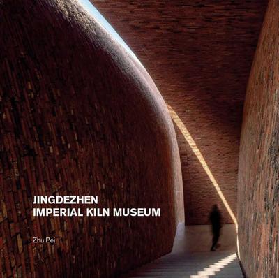 Pei, Z: Jingdezhen Imperial Kiln Museum