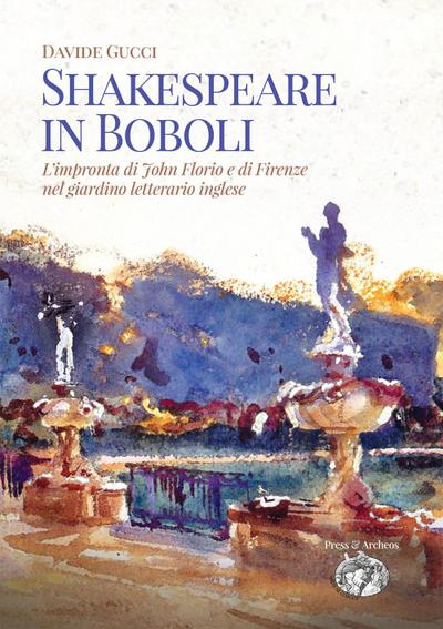 Shakespeare in Boboli. L’impronta di John Florio e di Firenze nel giardino letterario inglese