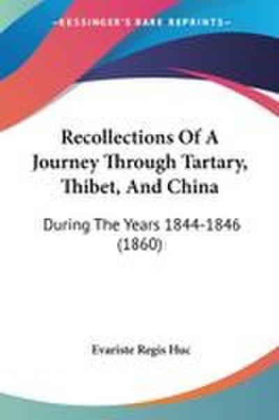 Recollections Of A Journey Through Tartary, Thibet, And China