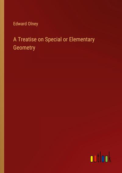 A Treatise on Special or Elementary Geometry